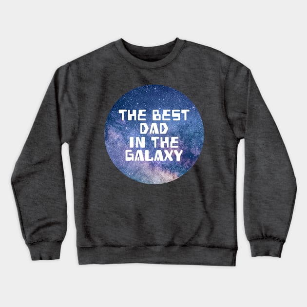 The Best Dad In The Galaxy Crewneck Sweatshirt by Kraina